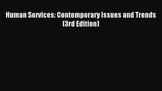 [PDF Download] Human Services: Contemporary Issues and Trends (3rd Edition) [Download] Online