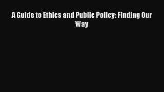 [PDF Download] A Guide to Ethics and Public Policy: Finding Our Way [PDF] Online
