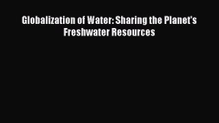[PDF Download] Globalization of Water: Sharing the Planet's Freshwater Resources [Read] Online