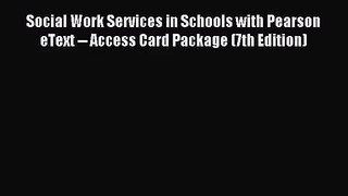 [PDF Download] Social Work Services in Schools with Pearson eText -- Access Card Package (7th