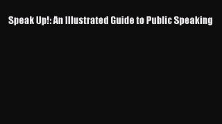 [PDF Download] Speak Up!: An Illustrated Guide to Public Speaking [PDF] Full Ebook