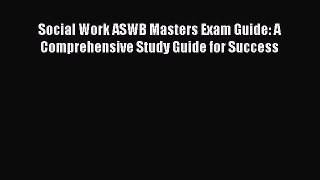 [PDF Download] Social Work ASWB Masters Exam Guide: A Comprehensive Study Guide for Success