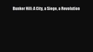 [PDF Download] Bunker Hill: A City a Siege a Revolution [PDF] Online
