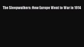[PDF Download] The Sleepwalkers: How Europe Went to War in 1914 [PDF] Full Ebook