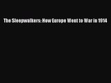 [PDF Download] The Sleepwalkers: How Europe Went to War in 1914 [PDF] Full Ebook