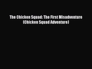 [PDF Download] The Chicken Squad: The First Misadventure (Chicken Squad Adventure) [PDF] Full
