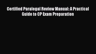 Certified Paralegal Review Manual: A Practical Guide to CP Exam Preparation [Read] Full Ebook