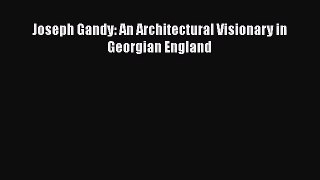 [PDF Download] Joseph Gandy: An Architectural Visionary in Georgian England [Read] Full Ebook