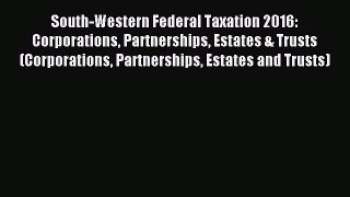 [PDF Download] South-Western Federal Taxation 2016: Corporations Partnerships Estates & Trusts