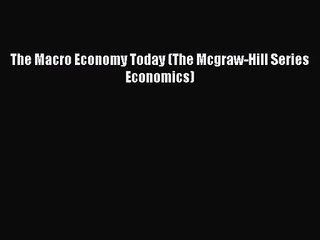 [PDF Download] The Macro Economy Today (The Mcgraw-Hill Series Economics) [Read] Full Ebook