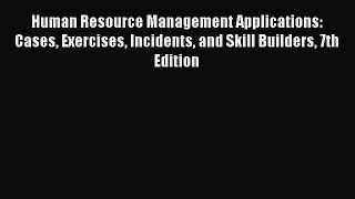 [PDF Download] Human Resource Management Applications: Cases Exercises Incidents and Skill