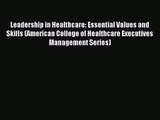 Leadership in Healthcare: Essential Values and Skills (American College of Healthcare Executives