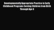 [PDF Download] Developmentally Appropriate Practice in Early Childhood Programs Serving Children