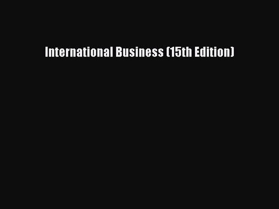 [PDF Download] International Business (15th Edition) [PDF] Full Ebook