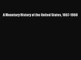 A Monetary History of the United States 1867-1960 [PDF Download] Online