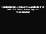 From the Front Lines: Student Cases in Social Work Ethics (4th Edition) (Connecting Core Competencies)