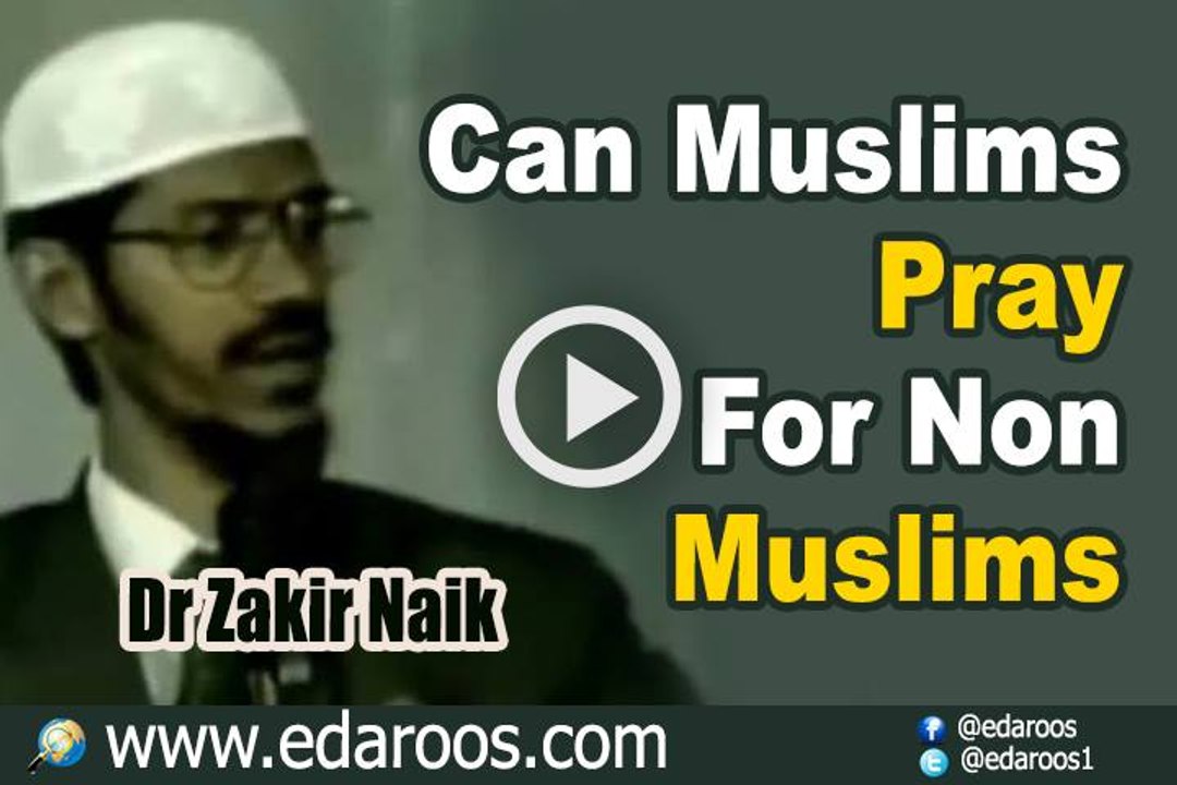 Can Muslims Pray For Non Muslims - Dr Zakir Naik