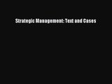 [PDF Download] Strategic Management: Text and Cases [Read] Full Ebook