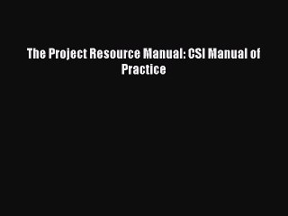 [PDF Download] The Project Resource Manual: CSI Manual of Practice [Download] Full Ebook