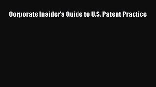 [PDF Download] Corporate Insider's Guide to U.S. Patent Practice [Download] Full Ebook