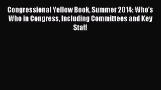 [PDF Download] Congressional Yellow Book Summer 2014: Who’s Who in Congress Including Committees