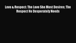 [PDF Download] Love & Respect: The Love She Most Desires The Respect He Desperately Needs [Read]