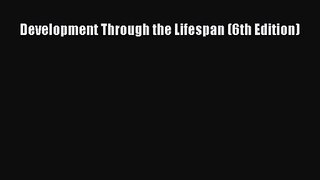[PDF Download] Development Through the Lifespan (6th Edition) [Download] Online
