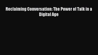 [PDF Download] Reclaiming Conversation: The Power of Talk in a Digital Age [Download] Full