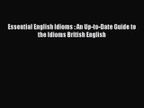 [PDF Download] Essential English Idioms : An Up-to-Date Guide to the Idioms British English