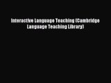 [PDF Download] Interactive Language Teaching (Cambridge Language Teaching Library) [Read] Online