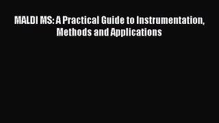 [PDF Download] MALDI MS: A Practical Guide to Instrumentation Methods and Applications [Download]