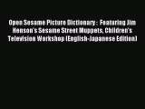 [PDF Download] Open Sesame Picture Dictionary :  Featuring Jim Henson's Sesame Street Muppets
