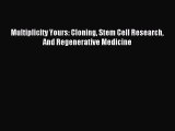 [PDF Download] Multiplicity Yours: Cloning Stem Cell Research And Regenerative Medicine [Read]