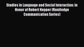 [PDF Download] Studies in Language and Social Interaction: In Honor of Robert Hopper (Routledge