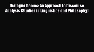 [PDF Download] Dialogue Games: An Approach to Discourse Analysis (Studies in Linguistics and