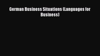 [PDF Download] German Business Situations (Languages for Business) [Read] Online