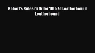 [PDF Download] Robert's Rules Of Order 10th Ed Leatherbound Leatherbound [PDF] Full Ebook