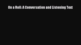 [PDF Download] On a Roll: A Conversation and Listening Text [Download] Online