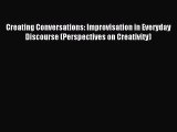 [PDF Download] Creating Conversations: Improvisation in Everyday Discourse (Perspectives on