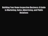 [PDF Download] Building Your Home Inspection Business: A Guide to Marketing Sales Advertising