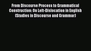 [PDF Download] From Discourse Process to Grammatical Construction: On Left-Dislocation in English