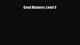 [PDF Download] Good Manners: Level 3 [Download] Online