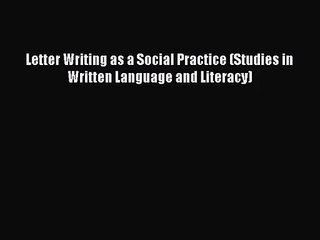 [PDF Download] Letter Writing as a Social Practice (Studies in Written Language and Literacy)