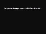 [PDF Download] Etiquette: Henry's Guide to Modern Manners [Read] Online