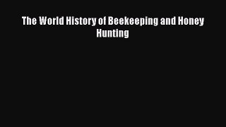 [PDF Download] The World History of Beekeeping and Honey Hunting [PDF] Full Ebook
