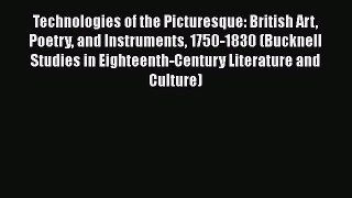 [PDF Download] Technologies of the Picturesque: British Art Poetry and Instruments 1750-1830