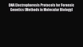 [PDF Download] DNA Electrophoresis Protocols for Forensic Genetics (Methods in Molecular Biology)