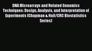 [PDF Download] DNA Microarrays and Related Genomics Techniques: Design Analysis and Interpretation