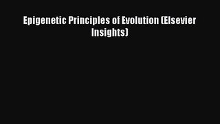 [PDF Download] Epigenetic Principles of Evolution (Elsevier Insights) [Read] Online