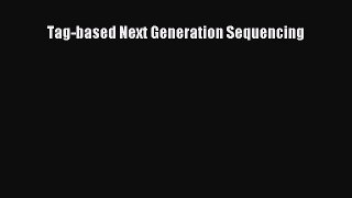 [PDF Download] Tag-based Next Generation Sequencing [Read] Online